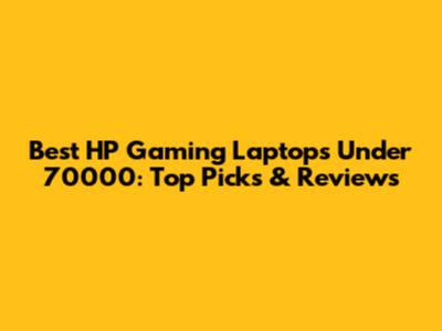 Best HP Gaming Laptops Under 70000: Top Picks & Reviews