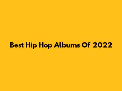 Best Hip Hop Albums Of 2022