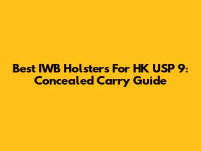 Best IWB Holsters For HK USP 9: Concealed Carry Guide