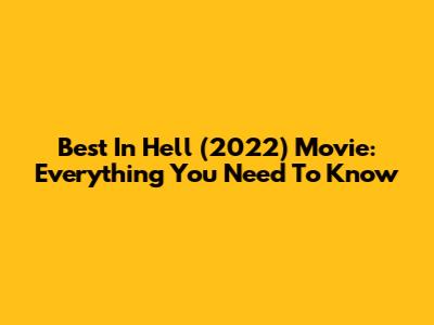 Best In Hell (2022) Movie: Everything You Need To Know