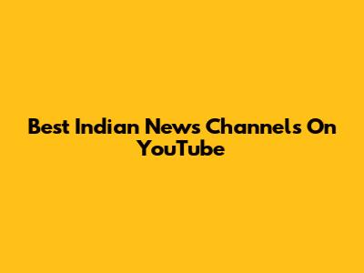 Best Indian News Channels On YouTube