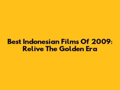 Best Indonesian Films Of 2009: Relive The Golden Era