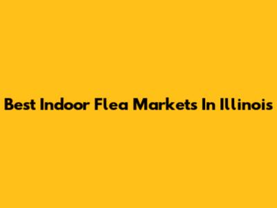 Best Indoor Flea Markets In Illinois