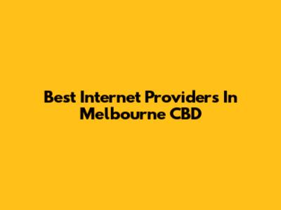 Best Internet Providers In Melbourne CBD