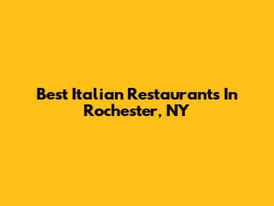 Best Italian Restaurants In Rochester, NY