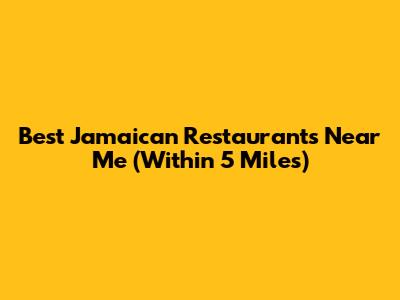 Best Jamaican Restaurants Near Me (Within 5 Miles)