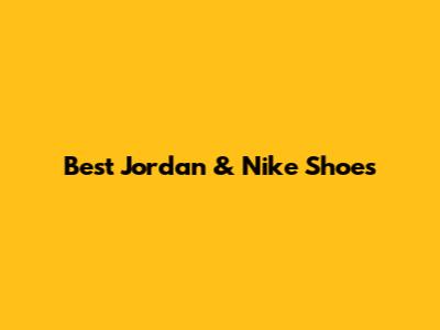 Best Jordan & Nike Shoes