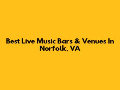 Best Live Music Bars & Venues In Norfolk, VA