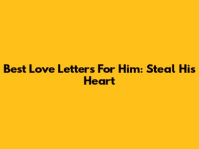 Best Love Letters For Him: Steal His Heart