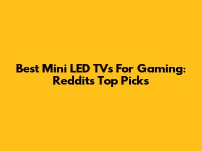 Best Mini LED TVs For Gaming: Reddit's Top Picks