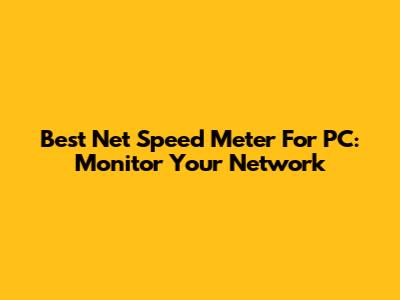 Best Net Speed Meter For PC: Monitor Your Network