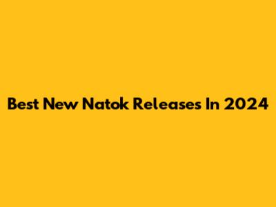 Best New Natok Releases In 2024