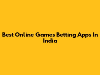 Best Online Games Betting Apps In India
