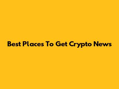 Best Places To Get Crypto News