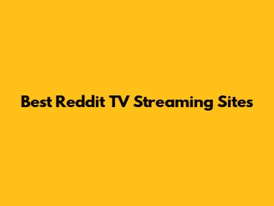 Best Reddit TV Streaming Sites