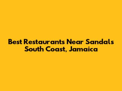 Best Restaurants Near Sandals South Coast, Jamaica