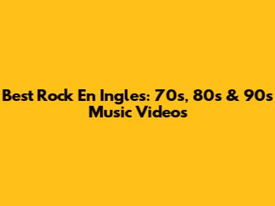 Best Rock En Ingles: 70s, 80s & 90s Music Videos