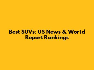 Best SUVs: US News & World Report Rankings