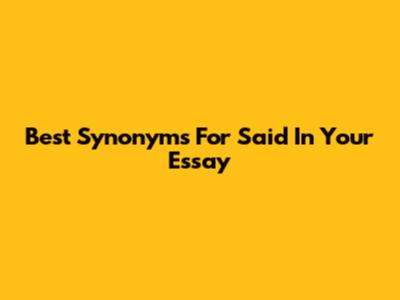 Best Synonyms For "Said" In Your Essay