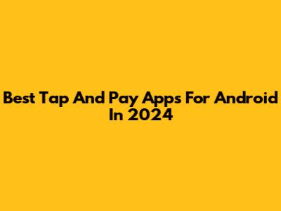 Best Tap And Pay Apps For Android In 2024