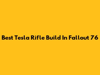 Best Tesla Rifle Build In Fallout 76
