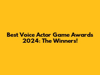 Best Voice Actor Game Awards 2024: The Winners!
