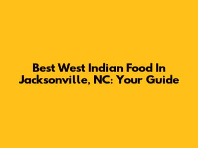Best West Indian Food In Jacksonville, NC: Your Guide