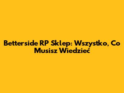 Betterside RP Sklep: Wszystko, Co Musisz Wiedzieć