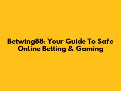 Betwing88: Your Guide To Safe Online Betting & Gaming