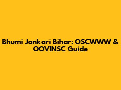Bhumi Jankari Bihar: OSCWWW & OOVINSC Guide