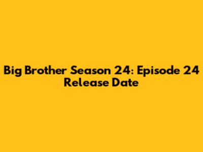 Big Brother Season 24: Episode 24 Release Date