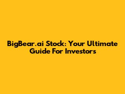 BigBear.ai Stock: Your Ultimate Guide For Investors