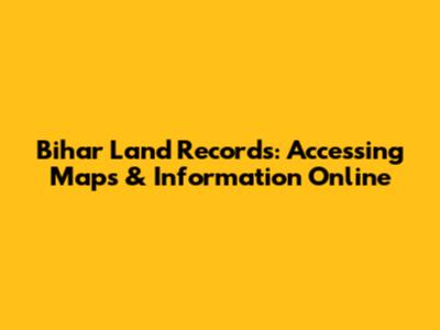 Bihar Land Records: Accessing Maps & Information Online
