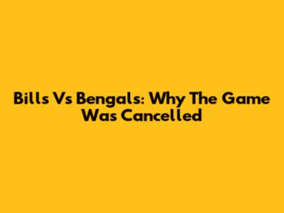 Bills Vs Bengals: Why The Game Was Cancelled