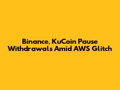 Binance, KuCoin Pause Withdrawals Amid AWS Glitch