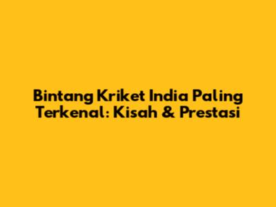 Bintang Kriket India Paling Terkenal: Kisah & Prestasi