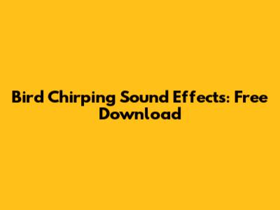 Bird Chirping Sound Effects: Free Download