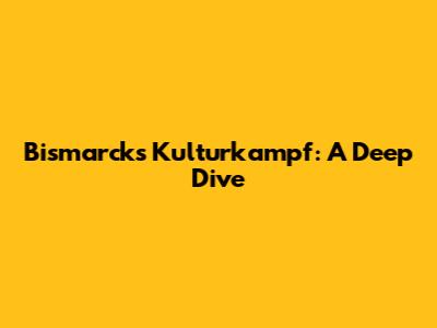 Bismarck's Kulturkampf: A Deep Dive