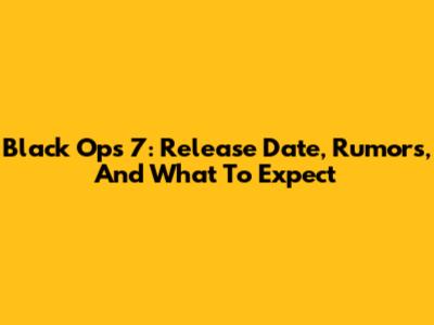 Black Ops 7: Release Date, Rumors, And What To Expect