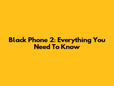 Black Phone 2: Everything You Need To Know