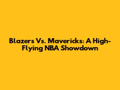 Blazers Vs. Mavericks: A High-Flying NBA Showdown