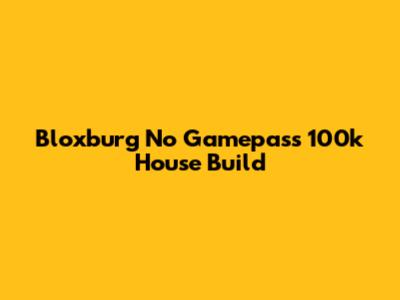 Bloxburg No Gamepass 100k House Build