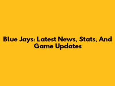 Blue Jays: Latest News, Stats, And Game Updates