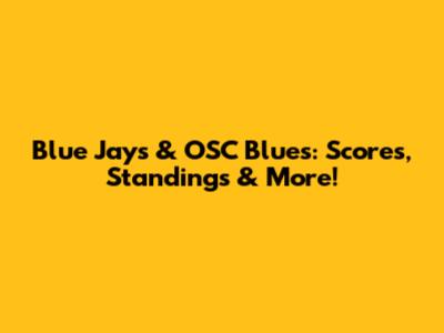 Blue Jays & OSC Blues: Scores, Standings & More!
