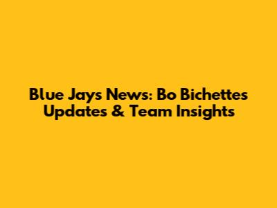 Blue Jays News: Bo Bichette's Updates & Team Insights