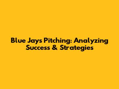 Blue Jays Pitching: Analyzing Success & Strategies