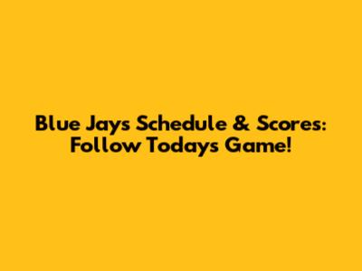 Blue Jays Schedule & Scores: Follow Today's Game!