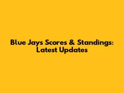 Blue Jays Scores & Standings: Latest Updates
