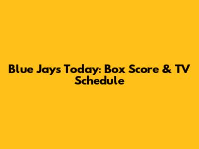 Blue Jays Today: Box Score & TV Schedule