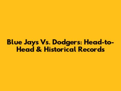 Blue Jays Vs. Dodgers: Head-to-Head & Historical Records